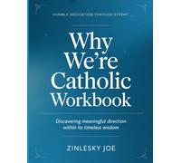 Humble Dedication Through Effort Why We're Catholics: Discovering meaningful direction within its timeless wisdom