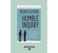 Humble Inquiry: The Gentle Art of Asking Instead of Telling: The Gentle Art of Asking Instead of Telling (Large Print 16pt)