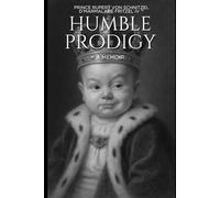 Humble Prodigy: A Memoir: The Life and Quests of Prince Rupert IV