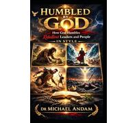 Humbled By God: How God Humbles Rebellious Leaders And People In Style