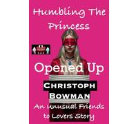 Humbling The Princess - Opened Up: 4 (Humbling the Princess - An Unusual Friends to Lovers Story)
