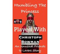 Humbling The Princess - Played With: 5 (Humbling the Princess - An Unusual Friends to Lovers Story)