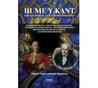 Hume y Kant.: Dos colosos de la filosofía moderna. Empirismo frente a idealismo transcendental. Experimentalismo frente a realismo subjetivo. Objetivismo tradicional frente a subjetivismo objetivo.