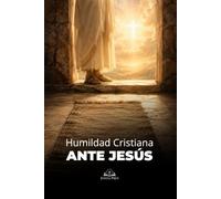 Humildad Cristiana ante Jesús: Un camino católico de oración, santidad, entrega a Dios y renovación espiritual en Cristo