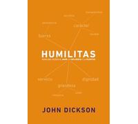 Humilitas: Humildad: Acceso Al Amor, La Influencia y La Plenitud