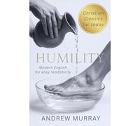 Humility - Andrew Murray in Modern English: The Complete Classic Humility: The Beauty of Holiness Updated for Today: 2 (Andrew Murray For Today)