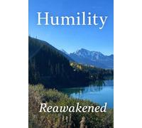 Humility Reawakened: Humility A Modern Rewriting of Andrew Murray’s Christian Classic on Biblical Humility, Pride, and Spiritual Growth