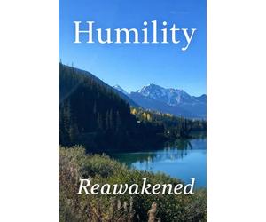 Humility Reawakened: Humility A Modern Rewriting of Andrew Murray’s Christian Classic on Biblical Humility, Pride, and Spiritual Growth