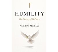 Humility: The Beauty of Holiness - Illustrated Edition (Andrew Murray Illustrated Classics)