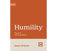 Humility: The Joy of Self-Forgetfulness (Growing Gospel Integrity)