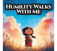 Humility Walks With Me: An Indigenous Children’s Story About the Seven Grandfather Teachings - Humility (The Seven Grandfather Teachings: Indigenous Wisdom for Young Hearts)