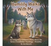 Humility Walks With Me: An Indigenous Children's Story About the Seven Grandfather Teachings - Humility: 5