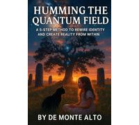 Humming your Quantum Reality: A 5-step method to rewire identity and create reality from within: 2 (The Sovereign Hum Series)