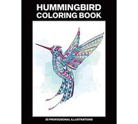 Hummingbird Coloring Book: Adult Coloring Book Featuring Amazing Hummingbirds, 25 Professional Illustrations for Stress Relief and Relaxation (Hummingbird Coloring Pages)