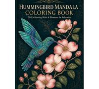 Hummingbird Mandala Coloring Book: 50 Enchanting Birds & Blossoms for Relaxation