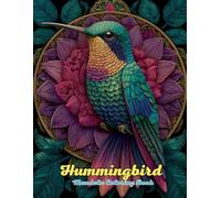 Hummingbird Mandala Coloring Book: Delicate Designs for Peace, Mindfulness, and Creative Joy: Discover 60+ vibrant hummingbird mandalas to relieve ... celebrate the magic of nature through color