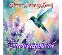 Hummingbird Reverse Coloring Book: Colorful Garden Birds, Floral Watercolor Scenes, and Imaginative Ink Art