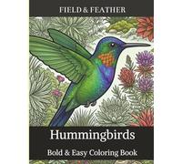 Hummingbirds Bold & Easy Coloring Book: 45 Simple, Relaxing Designs of Real Hummingbirds of the Americas for Adults, Bird Lovers & Gardeners - A Field & Feather Coloring Book