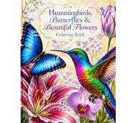 Hummingbirds, Butterflies, and Beautiful Flowers: Coloring Book (Beautiful Things)