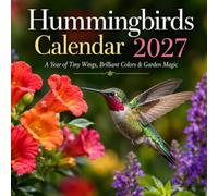 Hummingbirds Calendar 2027: A Year of Tiny Wings, Brilliant Colors & Garden Magic