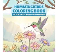 Hummingbirds Coloring Book With Fun Facts: 50 Pages of Cute Hummingbirds, Flowers & Butterflies to Color - Animal Book for Kids - Gift for Bird Lovers & Curious Minds