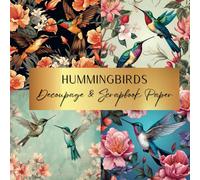 Hummingbirds Decoupage & Scrapbook Paper: Spark Your Creativity With Our Beautiful Collection of Craft Papers For Card Making, Junk Journals, Cut Out Collage & Home Decor