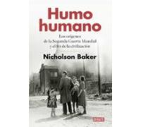 Humo humano: Los orígenes de la Segunda Guerra Mundial y el fin de la civilización (Historia)