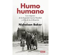 Humo humano: Los orígenes de la Segunda Guerra Mundial y el fin de la civilización (Historia)