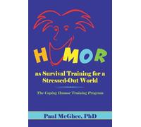 Humor as Survival Training for a Stressed-Out World: The Coping Humor Training Program