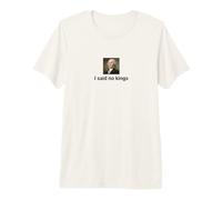 Humor de la Revolución Americana Dije Que no Hay Reyes Camiseta Premium