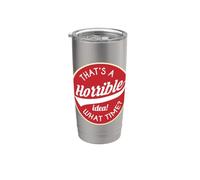 Humor de mala idea: ¡ESA ES una idea horrible! ¿A QUÉ HORA? Sarcasmo Vaso térmico de acero inoxidable de doble pared
