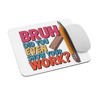 Humor De Profesor De Matemáticas Gracioso: ¿En Serio, Amigo? ¿Acaso Mostraste Tu Trabajo? Alfombrilla De Ratón Antideslizante Mouse Pad Portátil Alfombrilla De Escritorio para Gaming Pc 25X30Cm