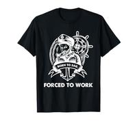 Humor de Vela Marinero náutico Nacido para navegar Obligado a Trabajar Camiseta