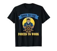 Humor de Vela Marinero náutico Nacido para navegar Obligado a Trabajar Camiseta