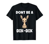 Humor Dik-Diks Animals Funny Simple Don't be a Dik-Dik Camiseta