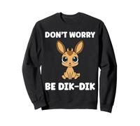 Humor Dik-Diks Animals Funny Simple Don't Worry be Dik-Dik Sudadera
