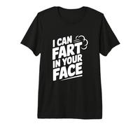 Humor Divertido con Texto en inglés I Can Fart In Your Face Camiseta Premium
