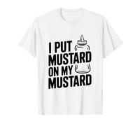 Humor Divertido de Comida con Texto en inglés I Put Mustard on My Mustard on My Camiseta