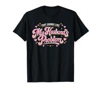 Humor Divertido de la Esposa Suena como Problema del Marido Cita sarcástica Camiseta