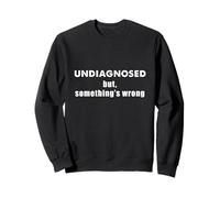 Humor Divertido sin diagnosticar Pero Algo anda Mal Sudadera