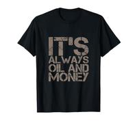 Humor Divertido TXT Gente Divertida Gracioso Siempre Es Aceite Y Dinero Camiseta