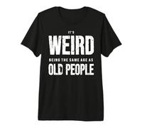 Humor Envejecer Es Raro Tener La Misma Edad Que Los Viejos Camiseta Premium