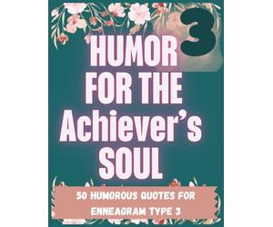 Humor for the Achiever's Soul: A Funny Enneagram 3 Coloring Book for Ambitious, Overachieving, Image-Aware Go-Getters Who Need a Break (But Won’t Take One) (Enneagram-Inspired Coloring Book Series)