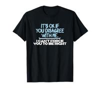 Humor gráfico Diversión Está Bien si no estás de Acuerdo Conmigo Camiseta
