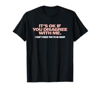 Humor gráfico Diversión Está Bien si no estás de Acuerdo Conmigo Camiseta