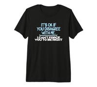 Humor gráfico Diversión Está Bien si no estás de Acuerdo Conmigo Camiseta Premium