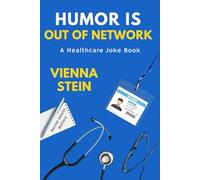 Humor Is Out of Network: A Healthcare Joke Book of Shift Stories, Patient Quotes, and Staff Sarcasm