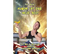 Humor ist das neue Sexy: Ein Weg zu Dir jenseits der Karma Industrie