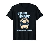 Humor Oscuro Im In Shape Round Is a Shape Funny Quote Camiseta