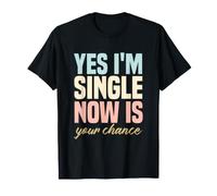 Humor para una Sola Persona Gracioso Sí, Estoy Soltero, Ahora es tu Oportunidad Camiseta